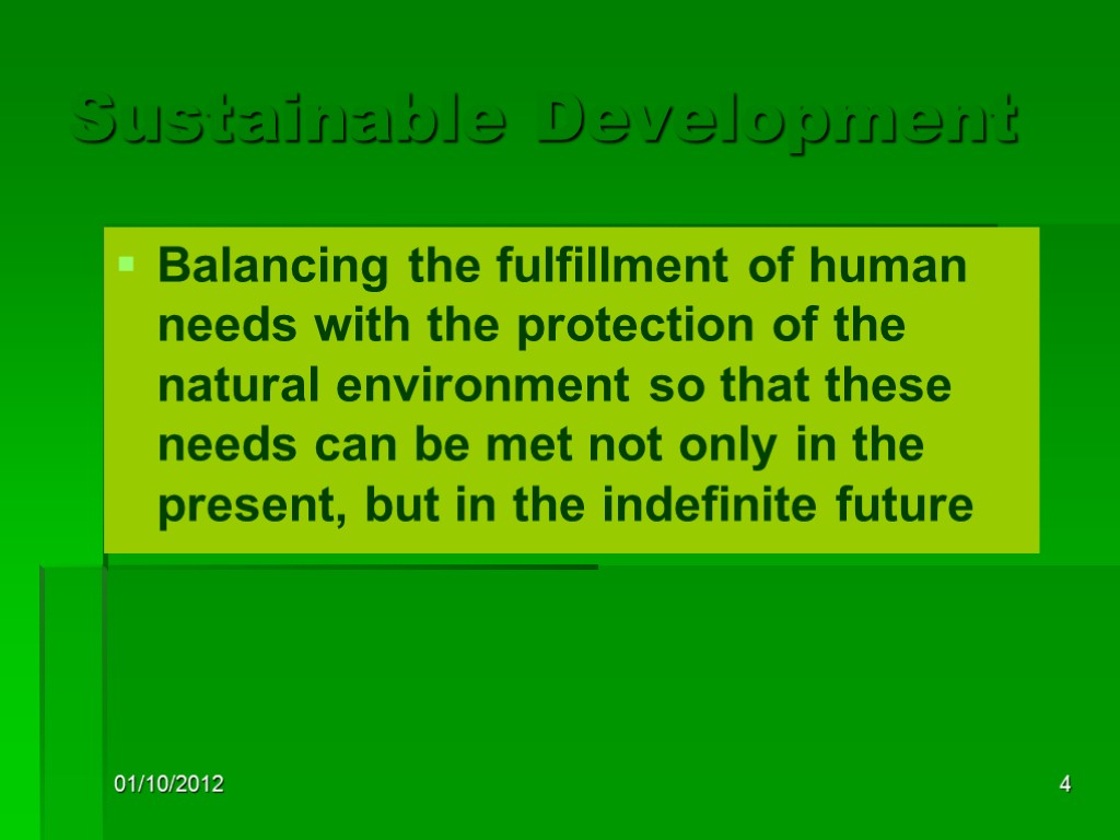 01/10/2012 4 Sustainable Development Balancing the fulfillment of human needs with the protection of